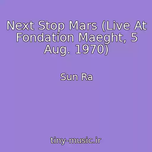 کاور آهنگ Next Stop Mars (Live At Fondation Maeght, 5 Aug. 1970) از Sun Ra