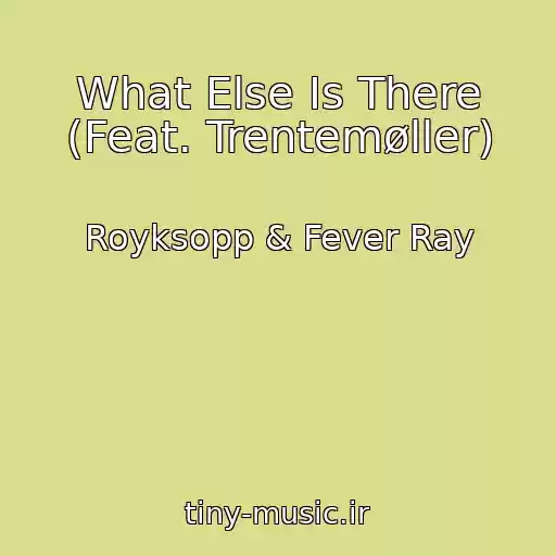 کاور آهنگ What Else Is There (Feat. Trentemøller) از Royksopp & Fever Ray