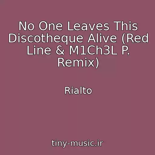 کاور آهنگ No One Leaves This Discotheque Alive (Red Line & M1Ch3L P. Remix) از Rialto
