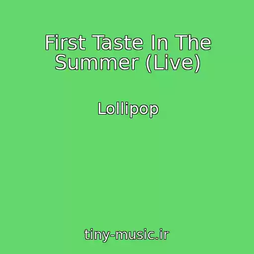 کاور آهنگ First Taste In The Summer (Live) از Lollipop
