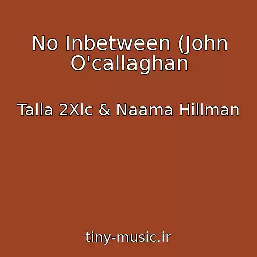 کاور آهنگ No Inbetween (John O'callaghan از Talla 2Xlc & Naama Hillman