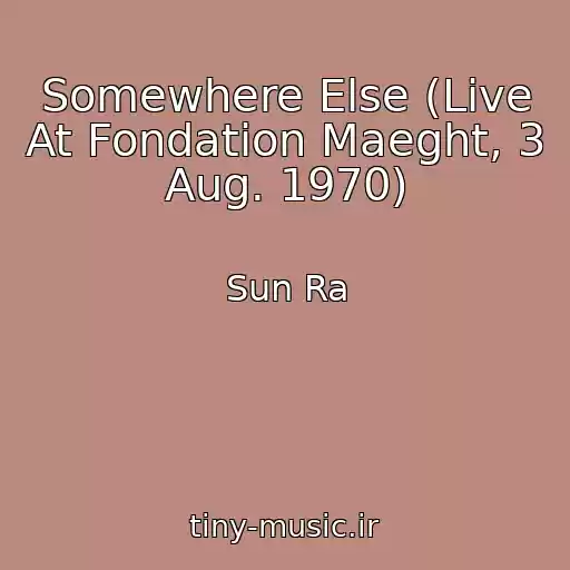 کاور آهنگ Somewhere Else (Live At Fondation Maeght, 3 Aug. 1970) از Sun Ra