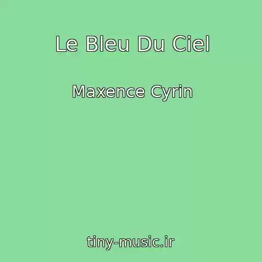 کاور آهنگ Le Bleu Du Ciel از Maxence Cyrin