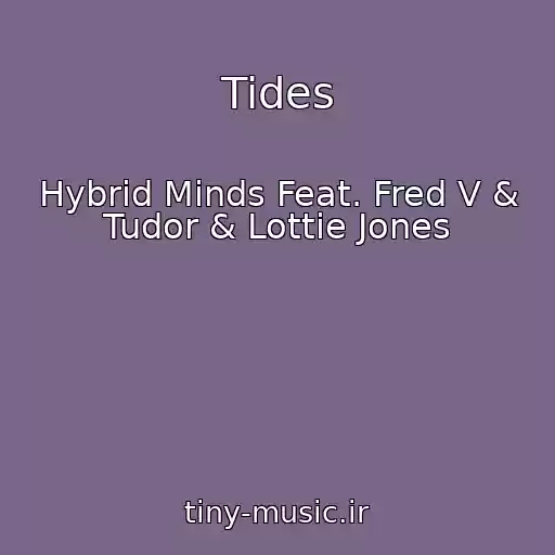 کاور آهنگ Tides از Hybrid Minds Feat. Fred V & Tudor & Lottie Jones