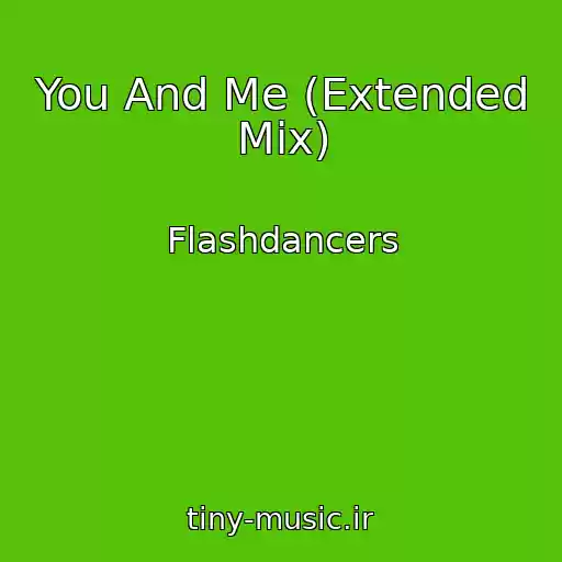 کاور آهنگ You And Me (Extended Mix) از Flashdancers