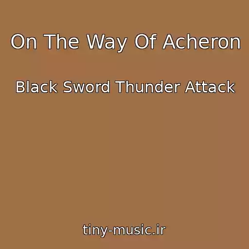 کاور آهنگ On The Way Of Acheron از Black Sword Thunder Attack