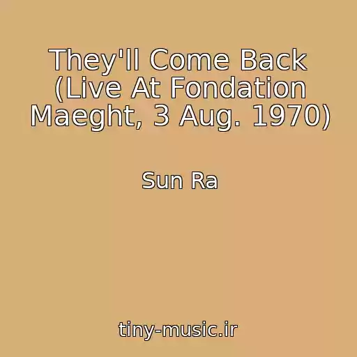 کاور آهنگ They'll Come Back (Live At Fondation Maeght, 3 Aug. 1970) از Sun Ra