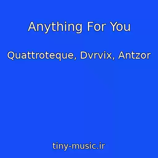 کاور آهنگ Anything For You از Quattroteque, Dvrvix, Antzor
