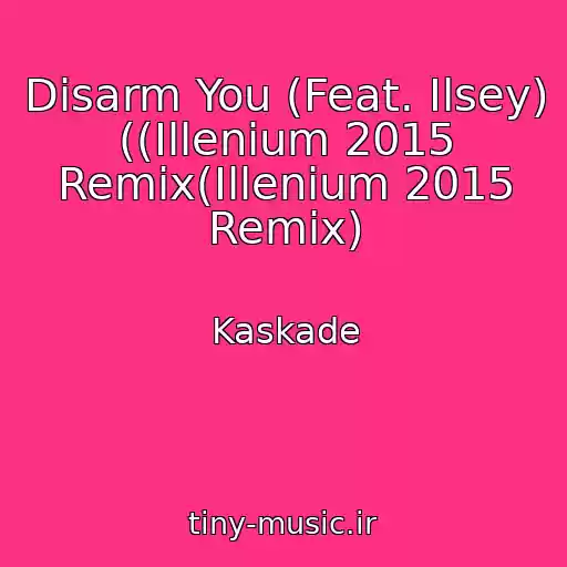 کاور آهنگ Disarm You (Feat. Ilsey) ((Illenium 2015 Remix(Illenium 2015 Remix) از Kaskade
