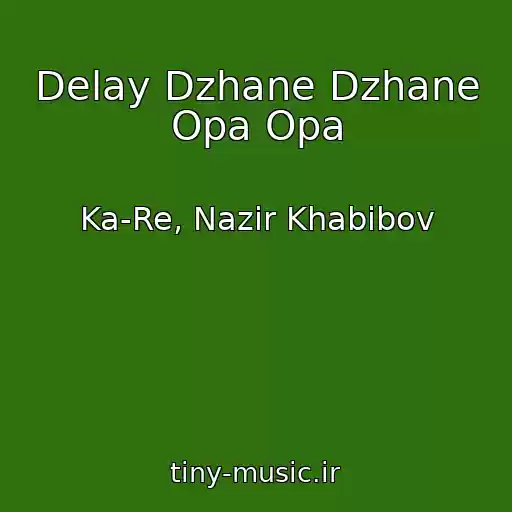 کاور آهنگ Delay Dzhane Dzhane Opa Opa از Ka-Re, Nazir Khabibov