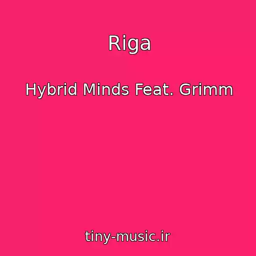 کاور آهنگ Riga از Hybrid Minds Feat. Grimm
