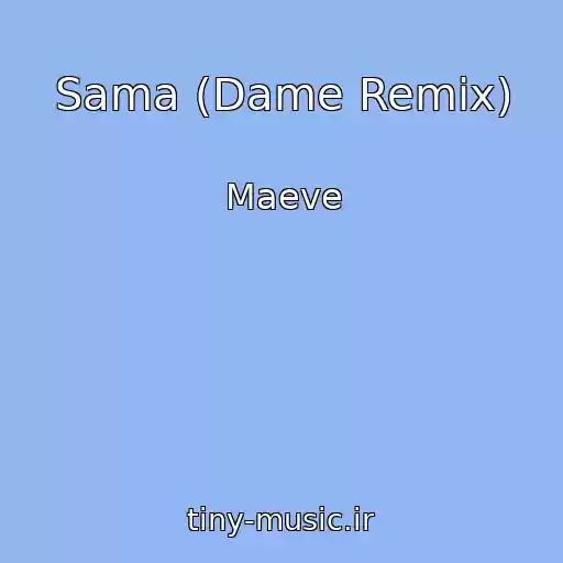 کاور آهنگ Sama (Dame Remix) از Maeve