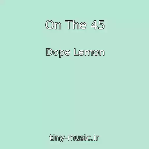 کاور آهنگ On The 45 از Dope Lemon