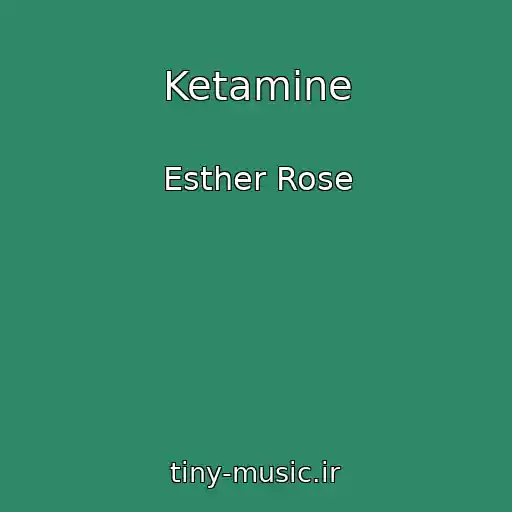 کاور آهنگ Ketamine از Esther Rose