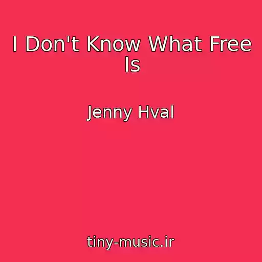 کاور آهنگ I Don't Know What Free Is از Jenny Hval