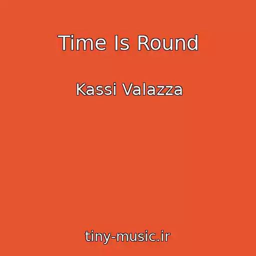 کاور آهنگ Time Is Round از Kassi Valazza