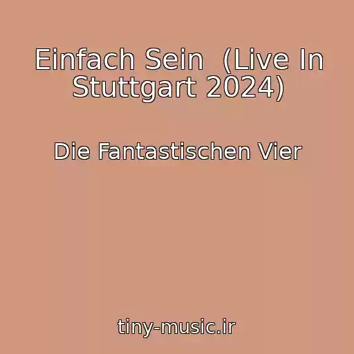 کاور آهنگ Einfach Sein  (Live In Stuttgart 2024) از Die Fantastischen Vier