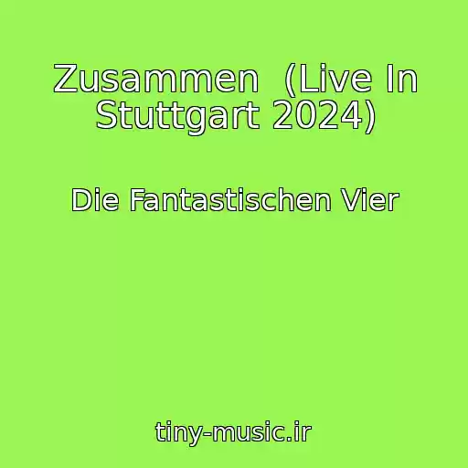 کاور آهنگ Zusammen  (Live In Stuttgart 2024) از Die Fantastischen Vier