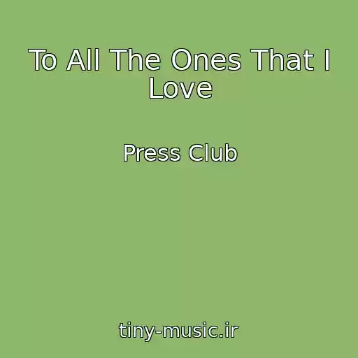 کاور آهنگ To All The Ones That I Love از Press Club