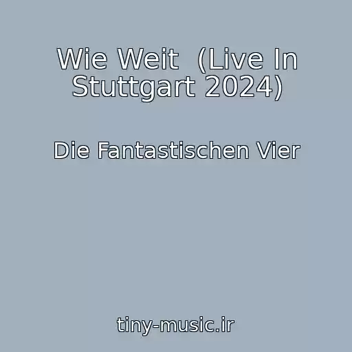 کاور آهنگ Wie Weit  (Live In Stuttgart 2024) از Die Fantastischen Vier