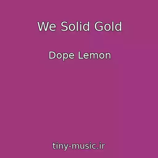 کاور آهنگ We Solid Gold از Dope Lemon