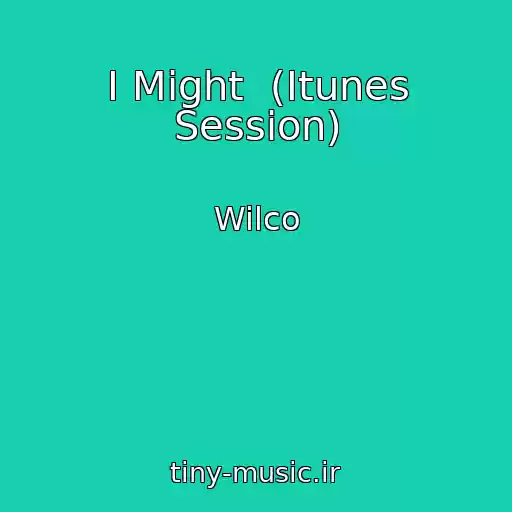 کاور آهنگ I Might  (Itunes Session) از Wilco