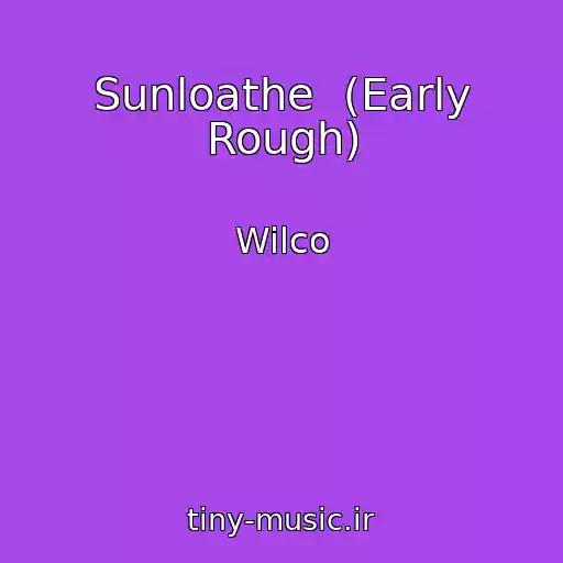 کاور آهنگ Sunloathe  (Early Rough) از Wilco