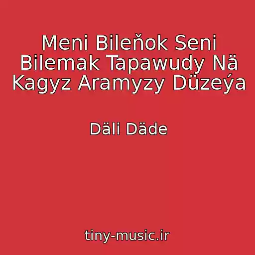 کاور آهنگ Meni Bileňok Seni Bilemak Tapawudy Nä Kagyz Aramyzy Düzeýa از Däli Däde