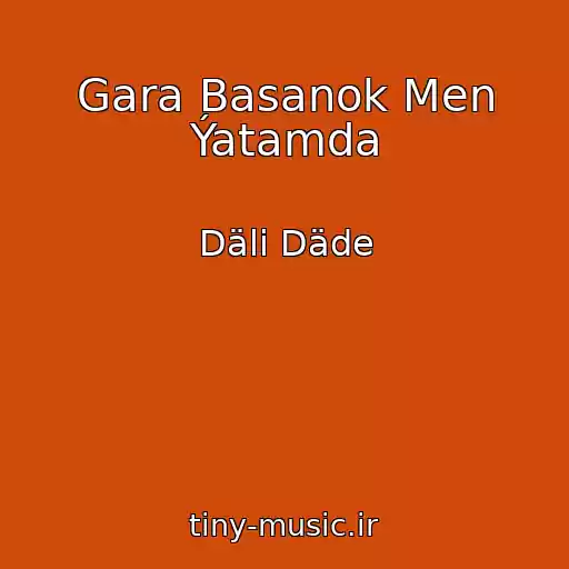 کاور آهنگ Gara Basanok Men Ýatamda از Däli Däde