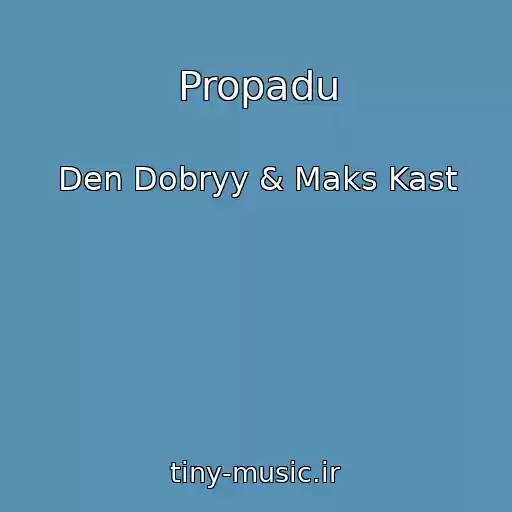 کاور آهنگ Propadu از Den Dobryy & Maks Kast