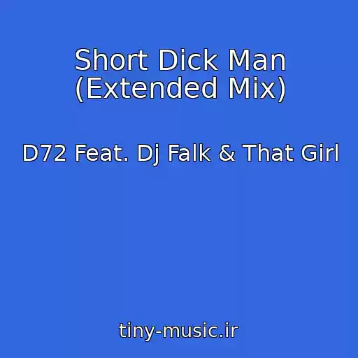 کاور آهنگ Short Dick Man (Extended Mix) از D72 Feat. Dj Falk & That Girl