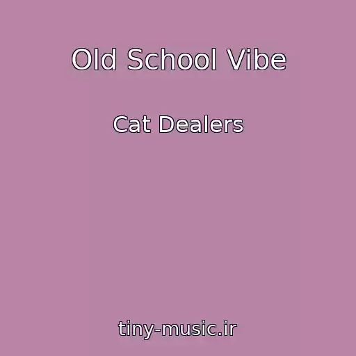 کاور آهنگ Old School Vibe از Cat Dealers