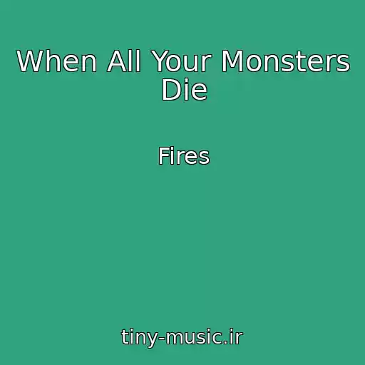 کاور آهنگ When All Your Monsters Die از Fires