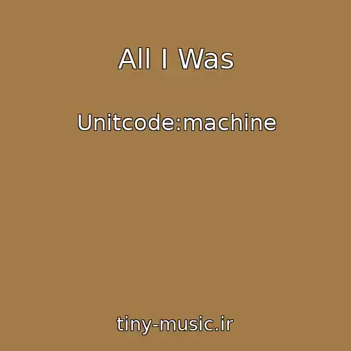 کاور آهنگ All I Was از Unitcode:machine
