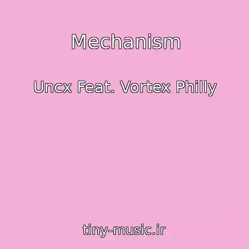 کاور آهنگ Mechanism از Uncx Feat. Vortex Philly