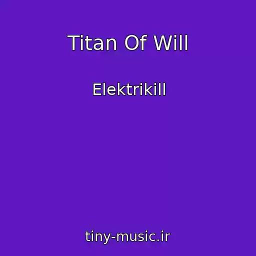 کاور آهنگ Titan Of Will از Elektrikill