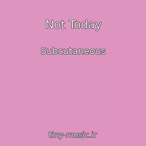 کاور آهنگ Not Today از Subcutaneous