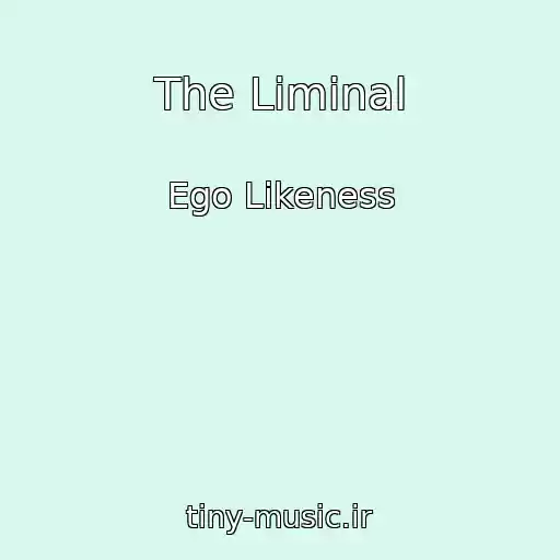 کاور آهنگ The Liminal از Ego Likeness