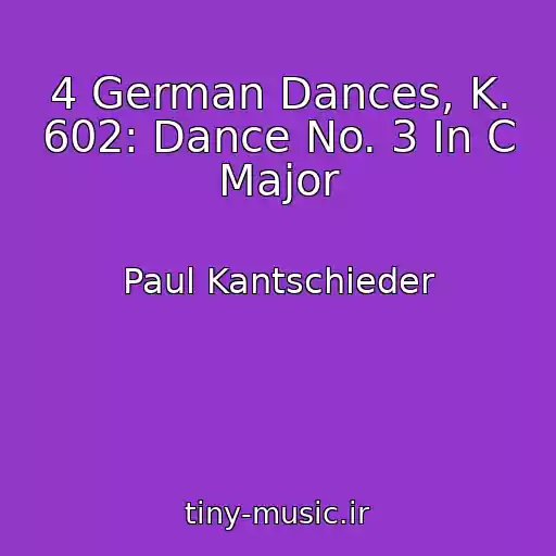 کاور آهنگ 4 German Dances, K. 602: Dance No. 3 In C Major از Paul Kantschieder