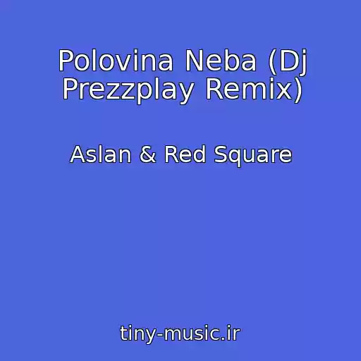 کاور آهنگ Polovina Neba (Dj Prezzplay Remix) از Aslan & Red Square