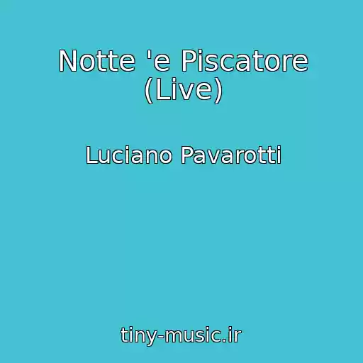 کاور آهنگ Notte 'e Piscatore (Live) از Luciano Pavarotti