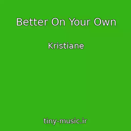 کاور آهنگ Better On Your Own از Kristiane
