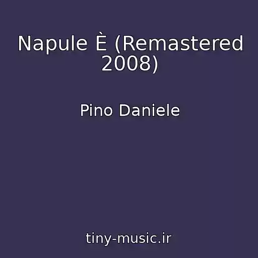 کاور آهنگ Napule È (Remastered 2008) از Pino Daniele
