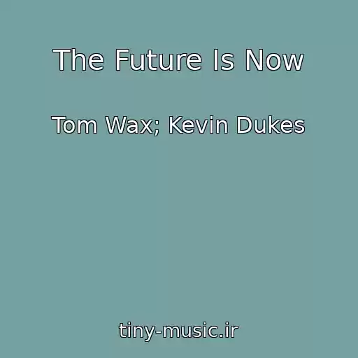 کاور آهنگ The Future Is Now از Tom Wax; Kevin Dukes