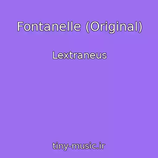 کاور آهنگ Fontanelle (Original) از Lextraneus