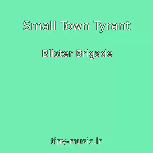 کاور آهنگ Small Town Tyrant از Blister Brigade