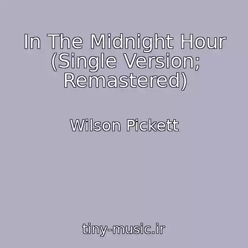 کاور آهنگ In The Midnight Hour (Single Version; Remastered) از Wilson Pickett