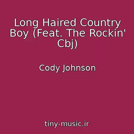 کاور آهنگ Long Haired Country Boy (Feat. The Rockin' Cbj) از Cody Johnson