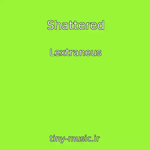 کاور آهنگ Shattered از Lextraneus