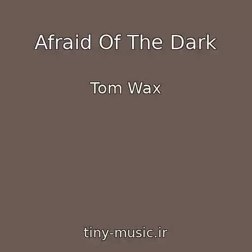 کاور آهنگ Afraid Of The Dark از Tom Wax